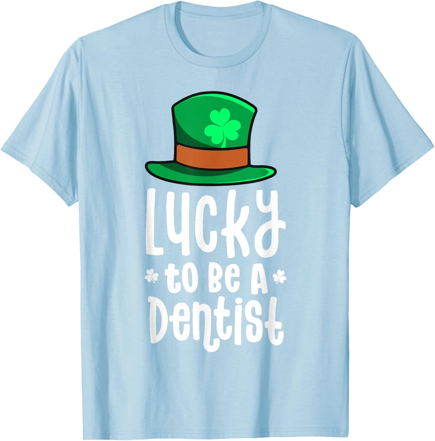 Lucky To Be A Dentist St Patricks Day Shamrock Dental Gift T-Shirt - T-Shirt | Light Blue