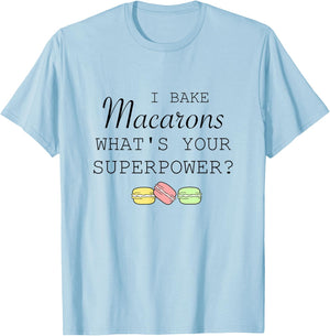 I Bake Macarons What's Your Superpower Baker Funny T-Shirt - T-Shirt | Light Blue