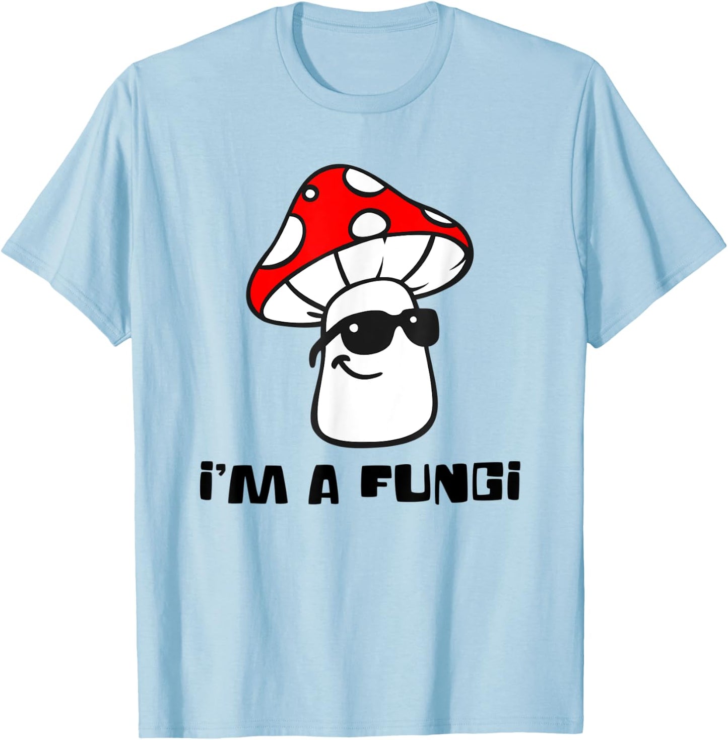 Cute I'm a FUNGI - Funny Mushroom T-Shirt - T-Shirt | Light Blue