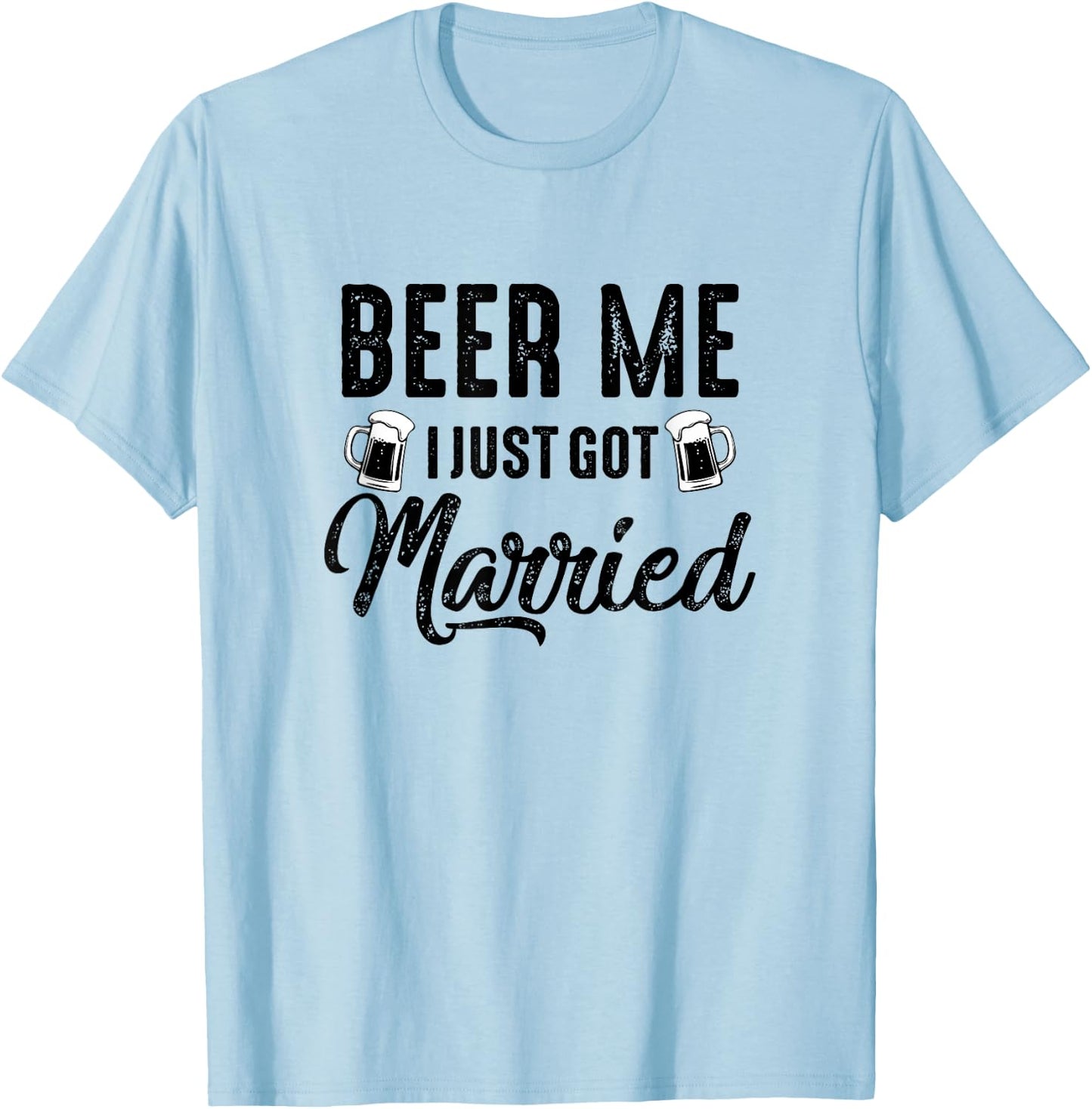 Beer Me I Just Got Married Funny Marriage Vintage Distressed T-Shirt - T-Shirt | Light Blue