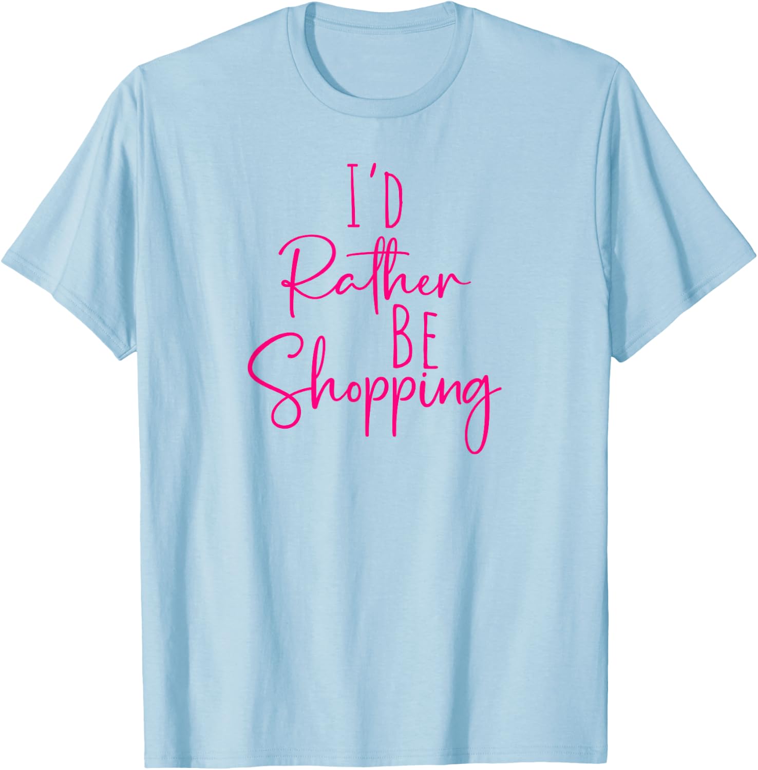 Funny Women's BFF Humorous Besties I'd Rather Be Shopping T-Shirt - T-Shirt | Light Blue