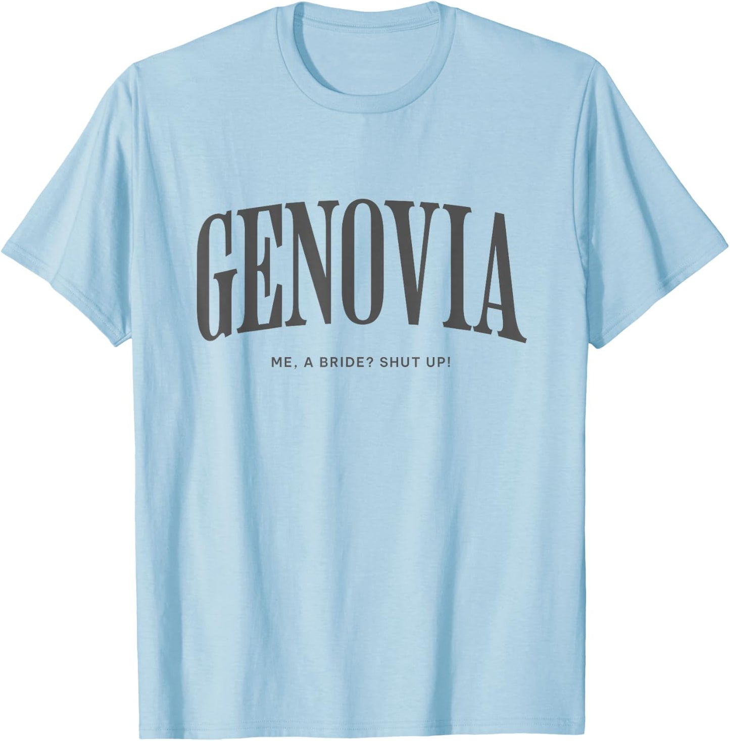 Genovia Me a bride shut up bachelorette party Bridal shower T-Shirt - T-Shirt | Light Blue