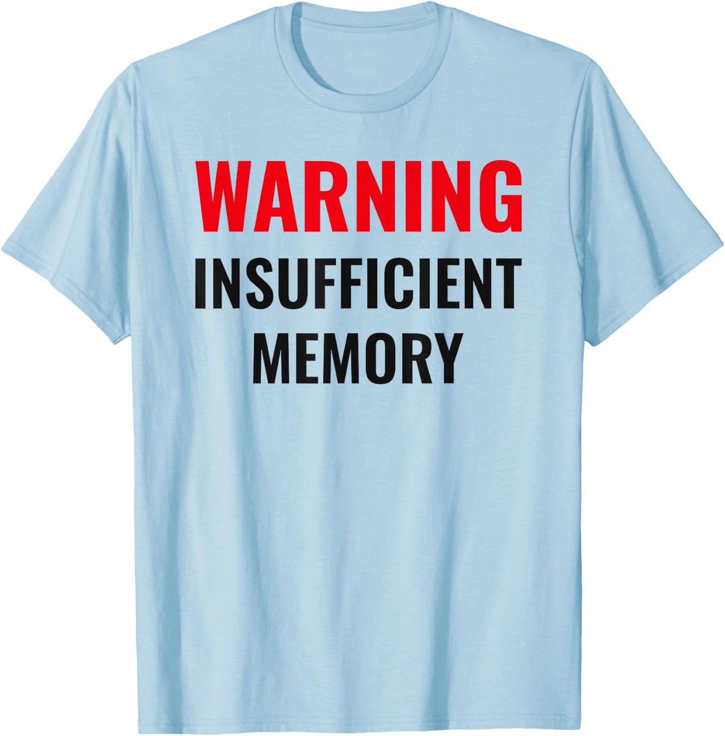Warning Insufficient Memory - Techie humor - Computer nerds T-Shirt - T-Shirt | Light Blue