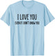 Fun Positive Shirts I Love You Even If I Don't Know You T-Shirt - T-Shirt | Light Blue