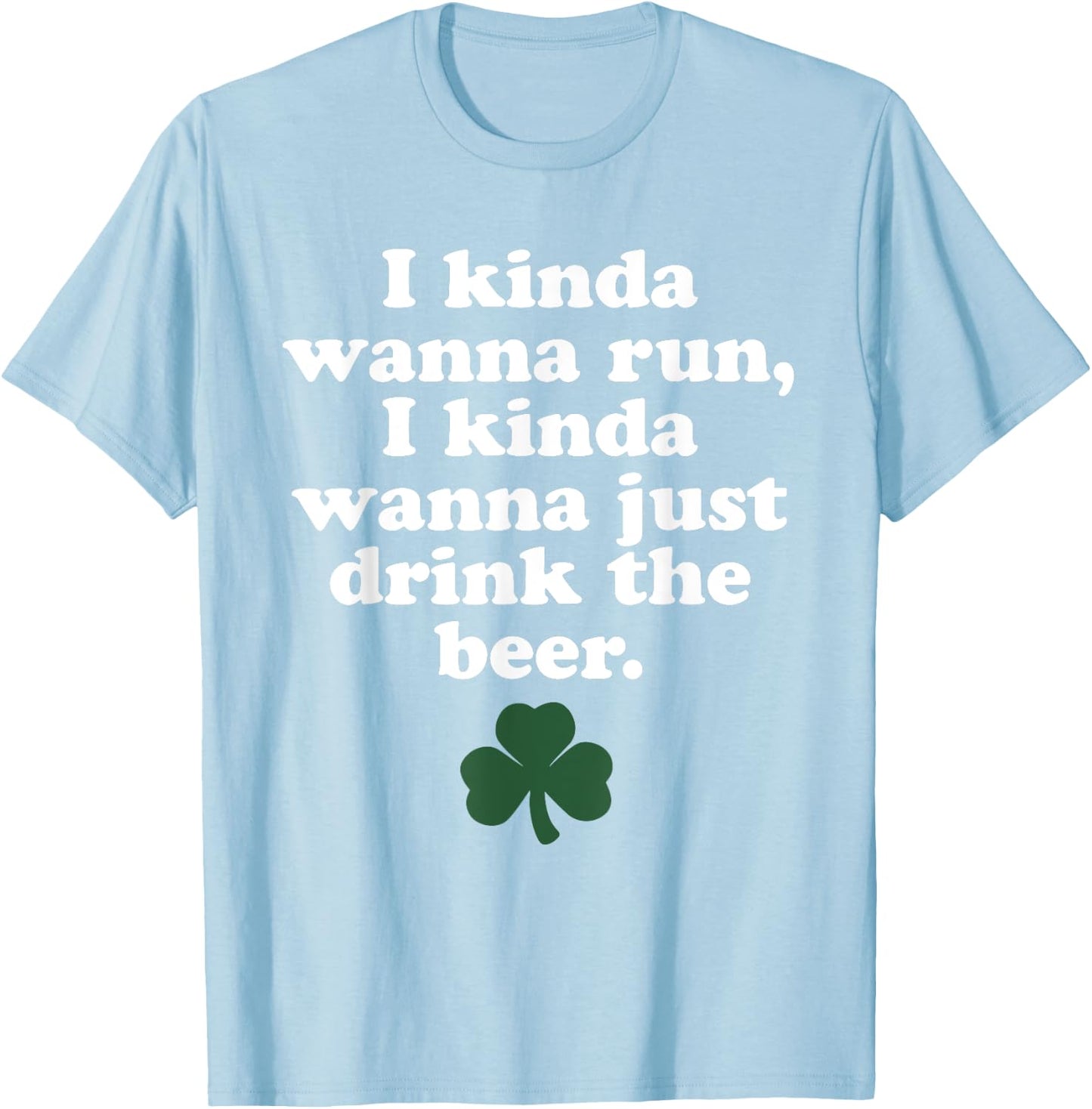 St. Patrick's Day Running Shirt - I Kinda Wanna Run T-Shirt - T-Shirt | Light Blue