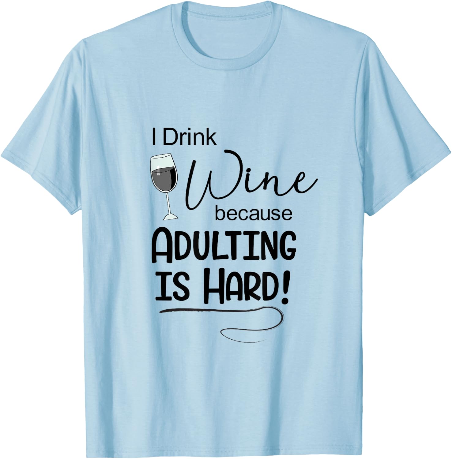 Wine Lover t Shirt I Drink Wine Because Adulting is Hard T-Shirt - T-Shirt | Light Blue