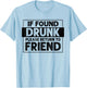 If Found Drunk Please Return To Friend I'm the friend Funny T-Shirt - T-Shirt | Light Blue