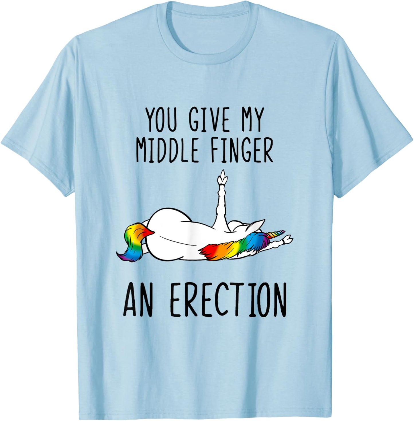 Unicorn You Give My Middle Finger An Erection T-Shirt - T-Shirt | Light Blue