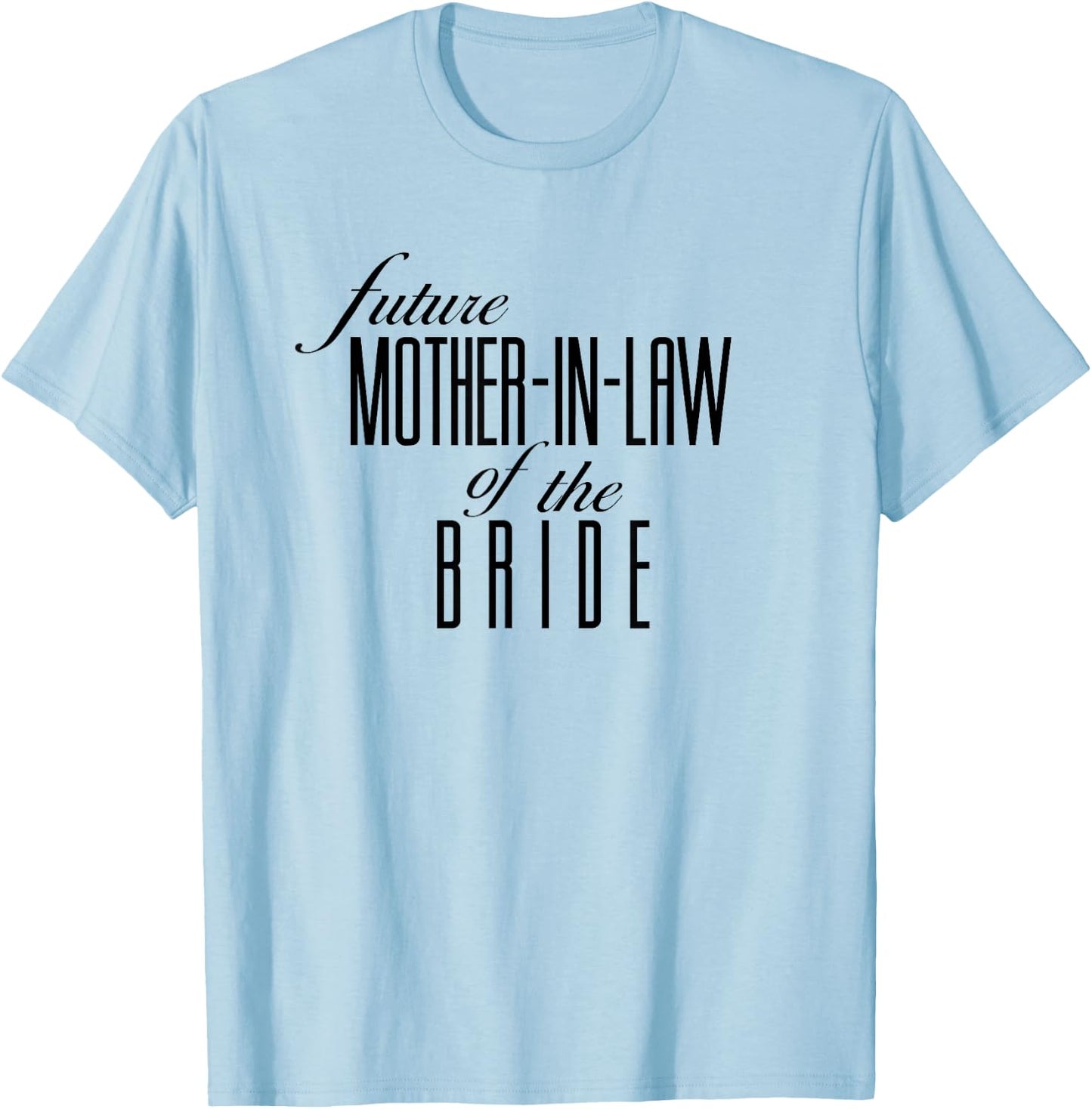 Mother of the Bride Future in Law T-Shirt - T-Shirt | Light Blue