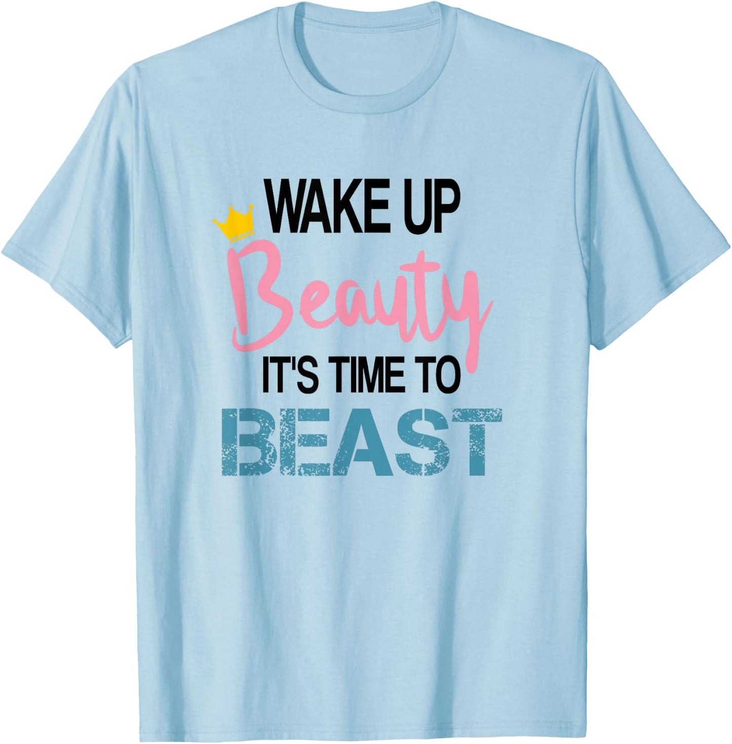 Wake Up Beauty It's Time To Beast Funny Motivational Workout T-Shirt - T-Shirt | Light Blue