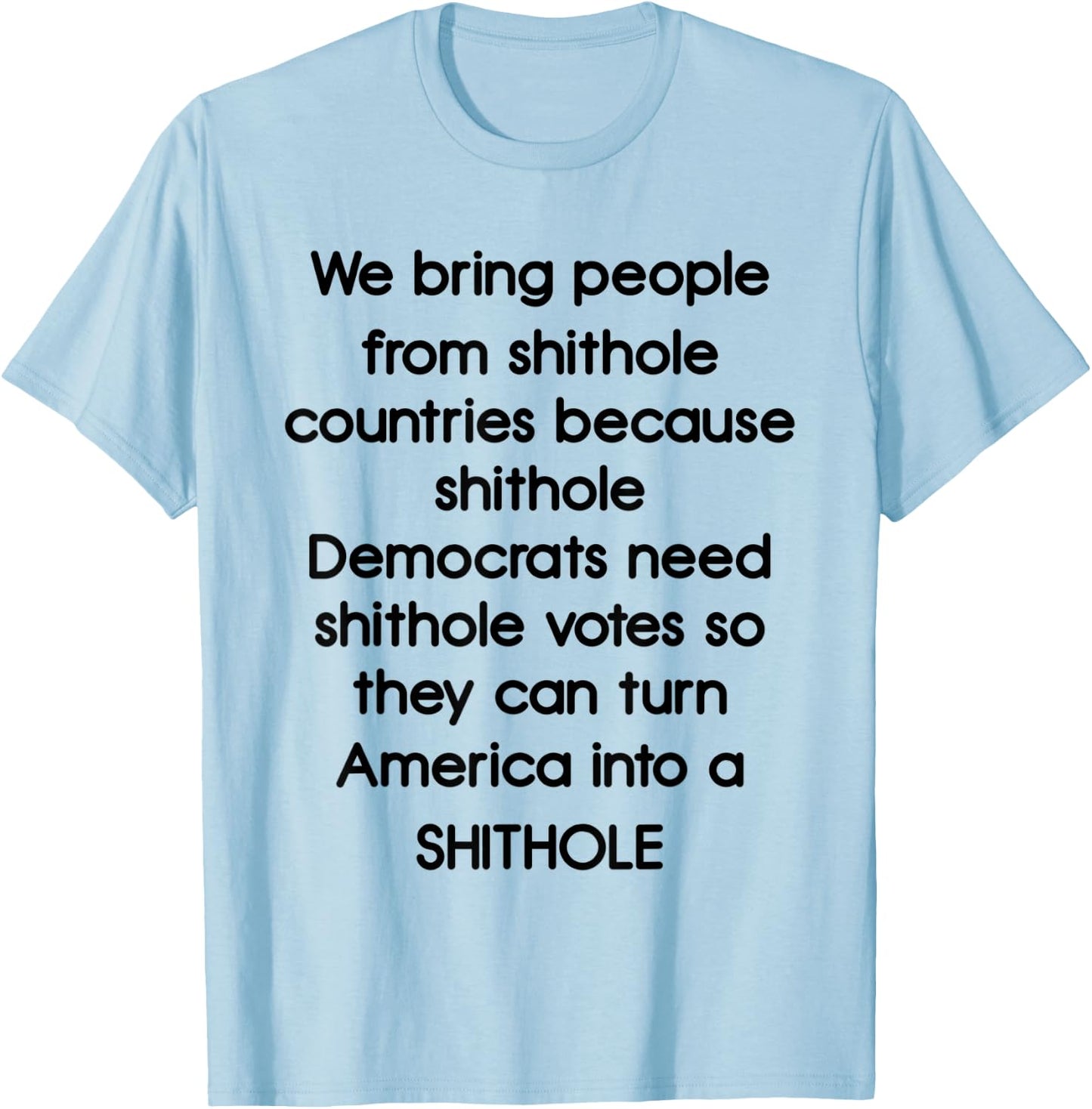We Bring People From Shithole Countries Democrats T-Shirt - T-Shirt | Light Blue
