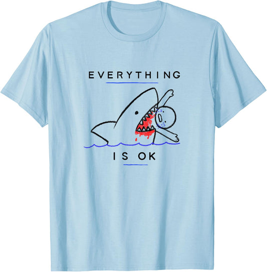 Everything is OK Funny Shark Attack Disaster Humor T-Shirt - T-Shirt | Light Blue