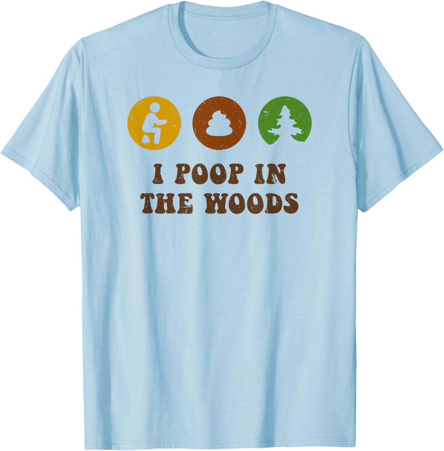 I Poop In The Woods Funny Outdoors T-Shirt - T-Shirt | Light Blue