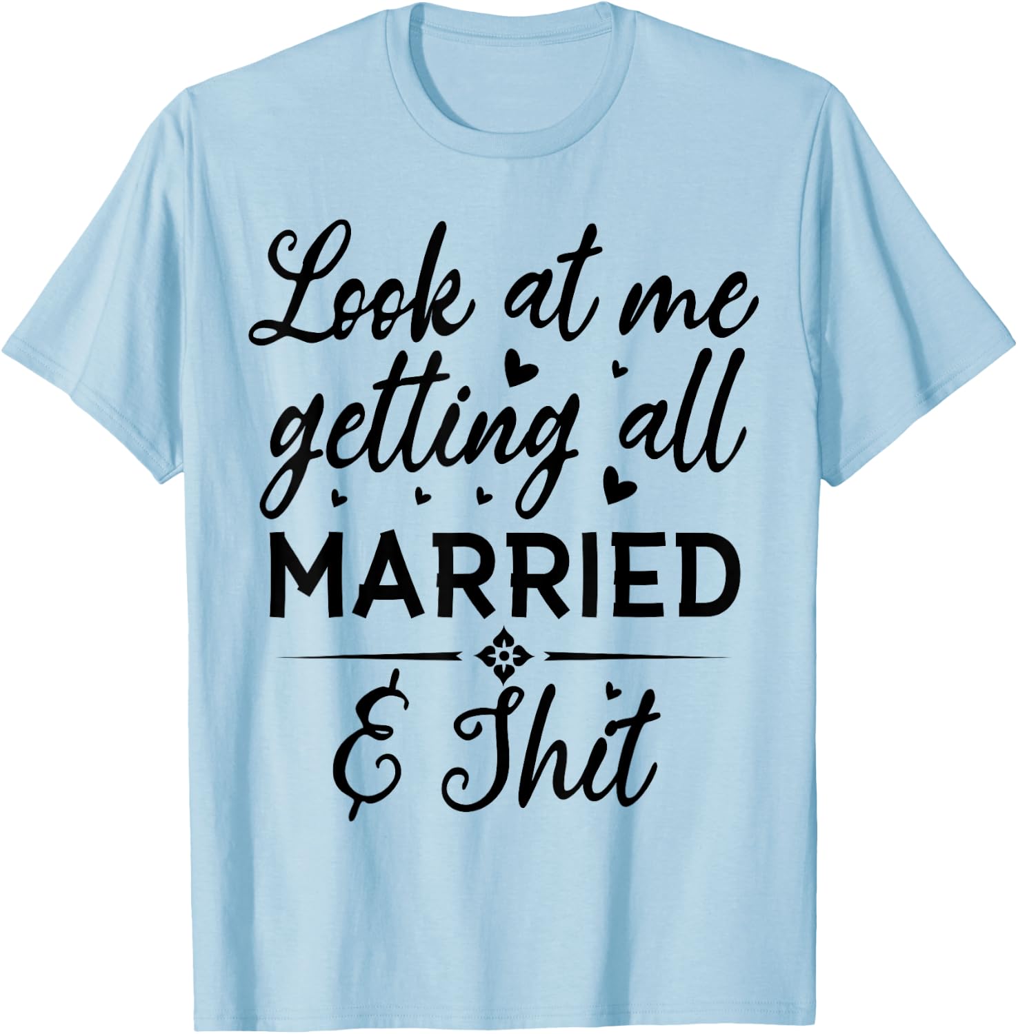 Look At Me Getting All Married Wife To Be Bride Wedding T-Shirt - T-Shirt | Light Blue