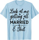 Look At Me Getting All Married Wife To Be Bride Wedding T-Shirt - T-Shirt | Light Blue