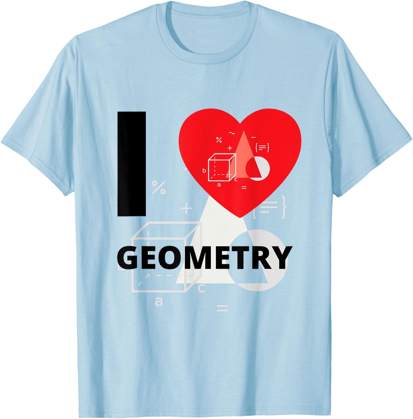 I Love Geometry A+ Student T-Shirt - T-Shirt | Light Blue