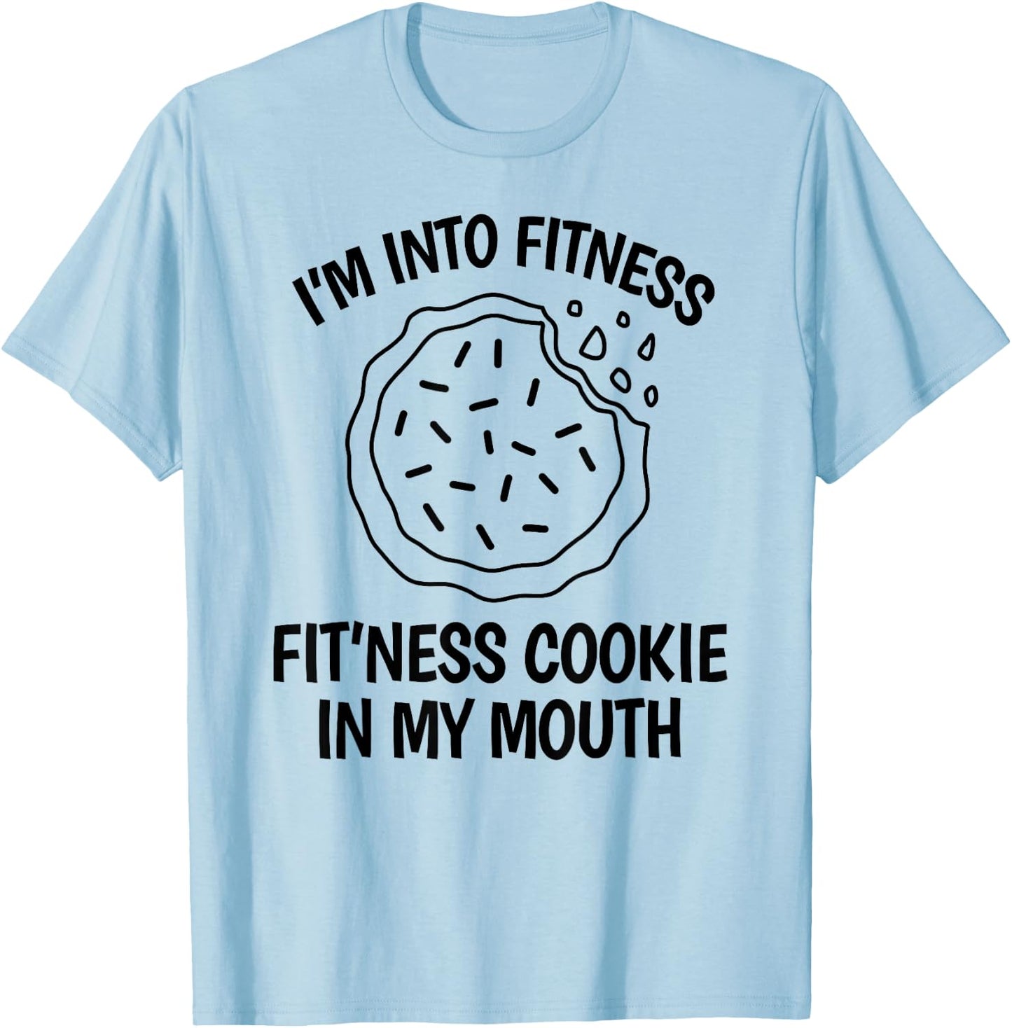 I'm into Fitness Cookie in my Mouth Funny Gym Chocolate T-Shirt - T-Shirt | Light Blue