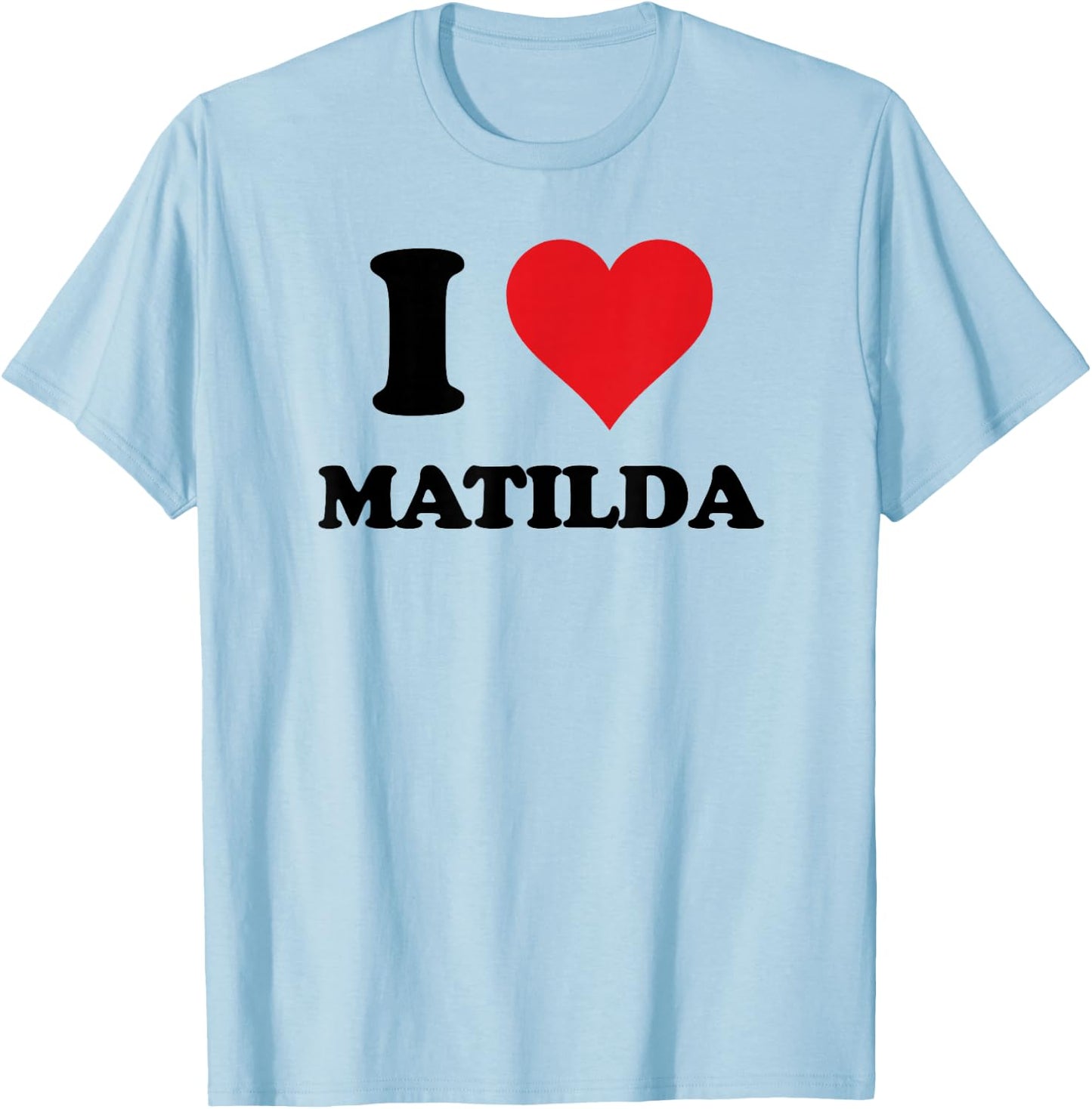 I Heart Matilda First Name I Love Personalised Stuff T-Shirt - T-Shirt | Light Blue
