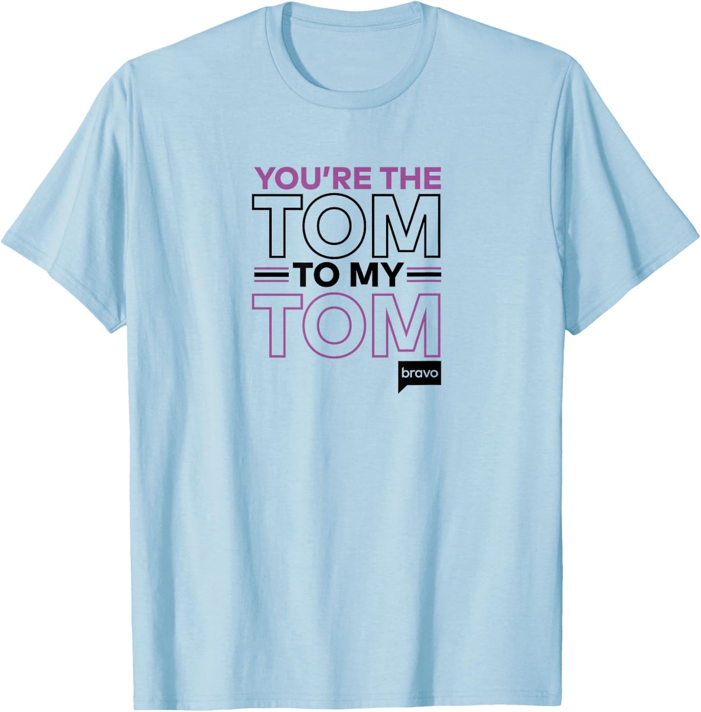 Bravo Vanderpump Rules You're The Tom To My Tom T-Shirt - T-Shirt | Light Blue