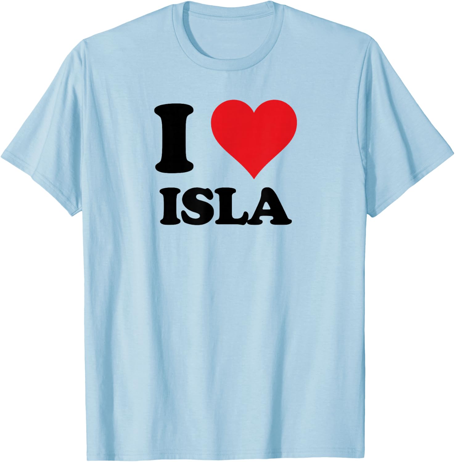 I Heart Isla First Name I Love Personalized Stuff T-Shirt - T-Shirt | Light Blue