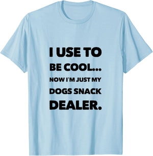 FUN DOG I USE TO BE COOL, NOW I'M JUST MY DOGS SNACK DEALER. Men Women T-Shirt - T-Shirt | Light Blue