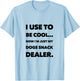 FUN DOG I USE TO BE COOL, NOW I'M JUST MY DOGS SNACK DEALER. Men Women T-Shirt - T-Shirt | Light Blue