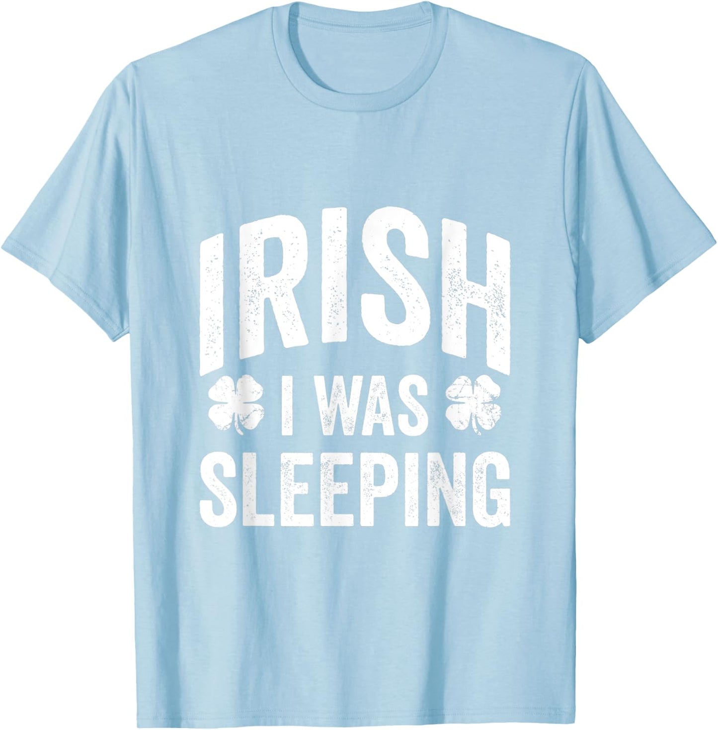 Funny St Patricks Day Irish I Was Sleeping Joke Napping Naps T-Shirt - T-Shirt | Light Blue