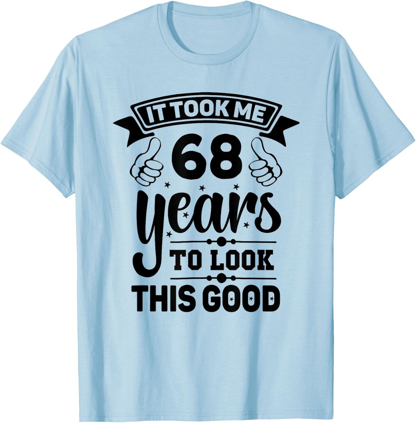 It Took Me 68 years - Funny 68th Birthday Decorations Party T-Shirt - T-Shirt | Light Blue