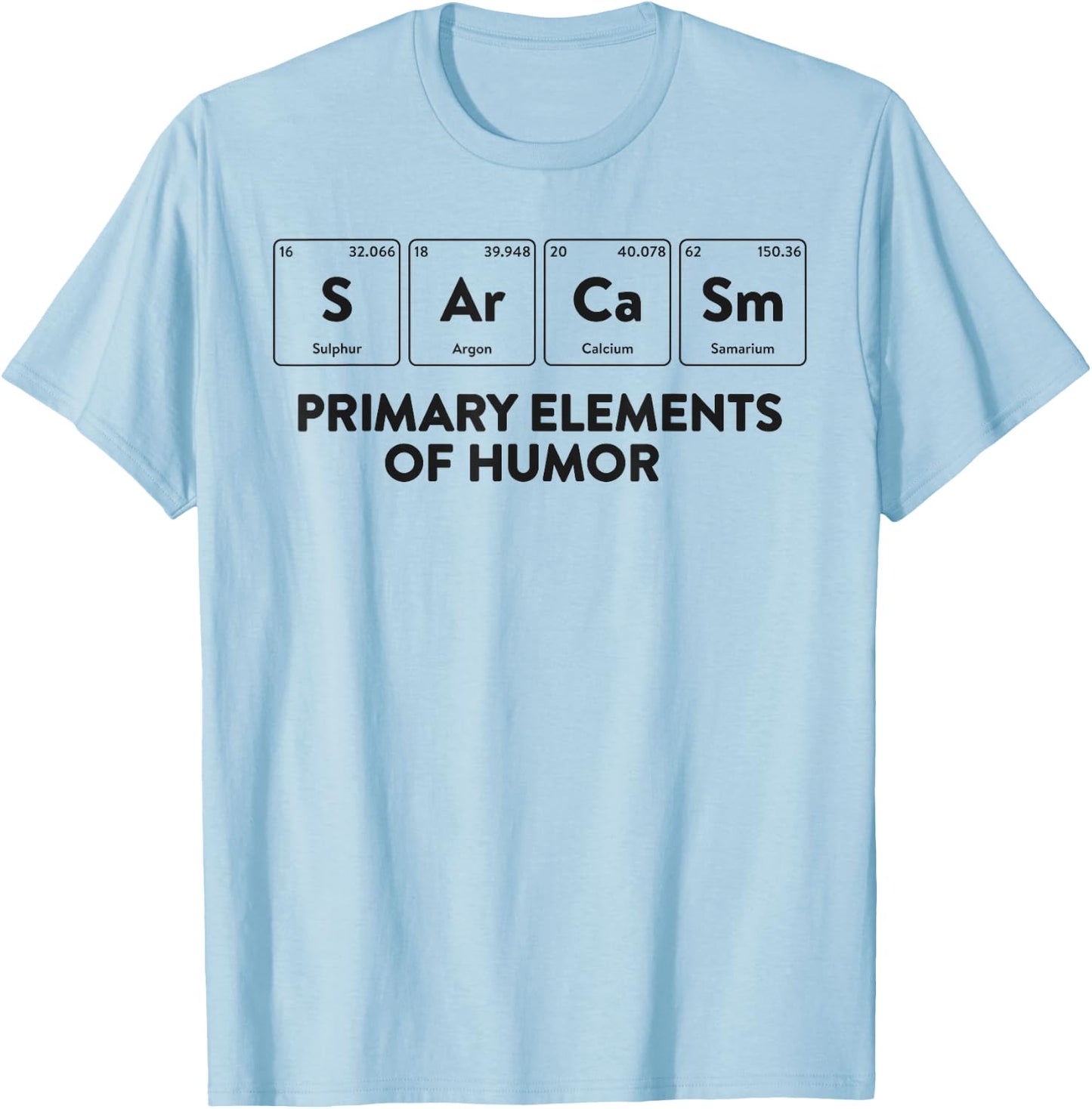Primary Elements of Humor Science Shirt Sarcasm T-Shirt - T-Shirt | Light Blue