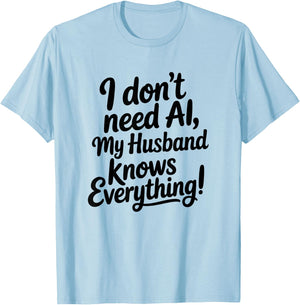 I Don't Need AI My Husband Knows Everything T-Shirt - T-Shirt | Light Blue