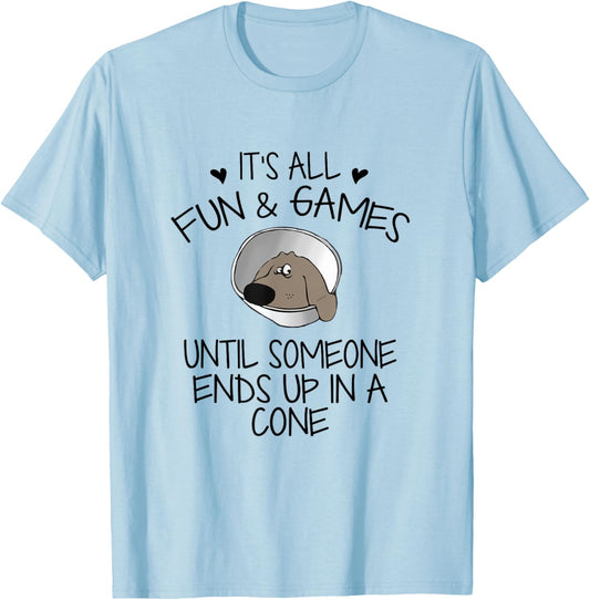 It's All Fun & Games Until Someone End Up In Cone Dog Lover T-Shirt - T-Shirt | Light Blue
