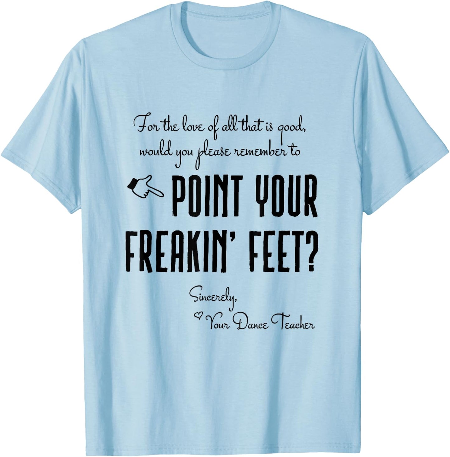 Dance Teacher Gifts - Point Your Freakin' Feet Dance Teacher T-Shirt - T-Shirt | Light Blue