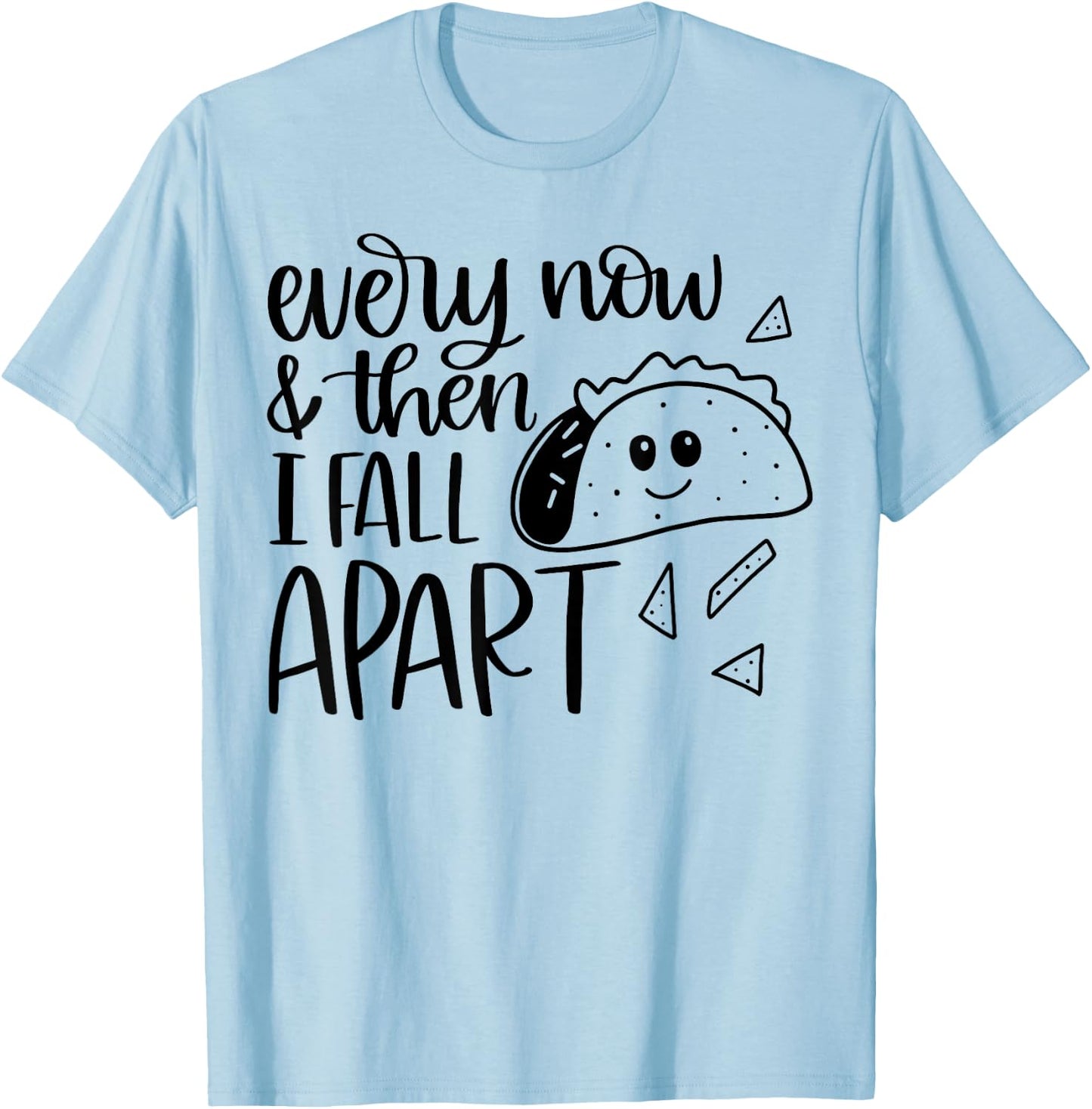Funny Taco Every Now and Then I Fall Apart T-Shirt - T-Shirt | Light Blue