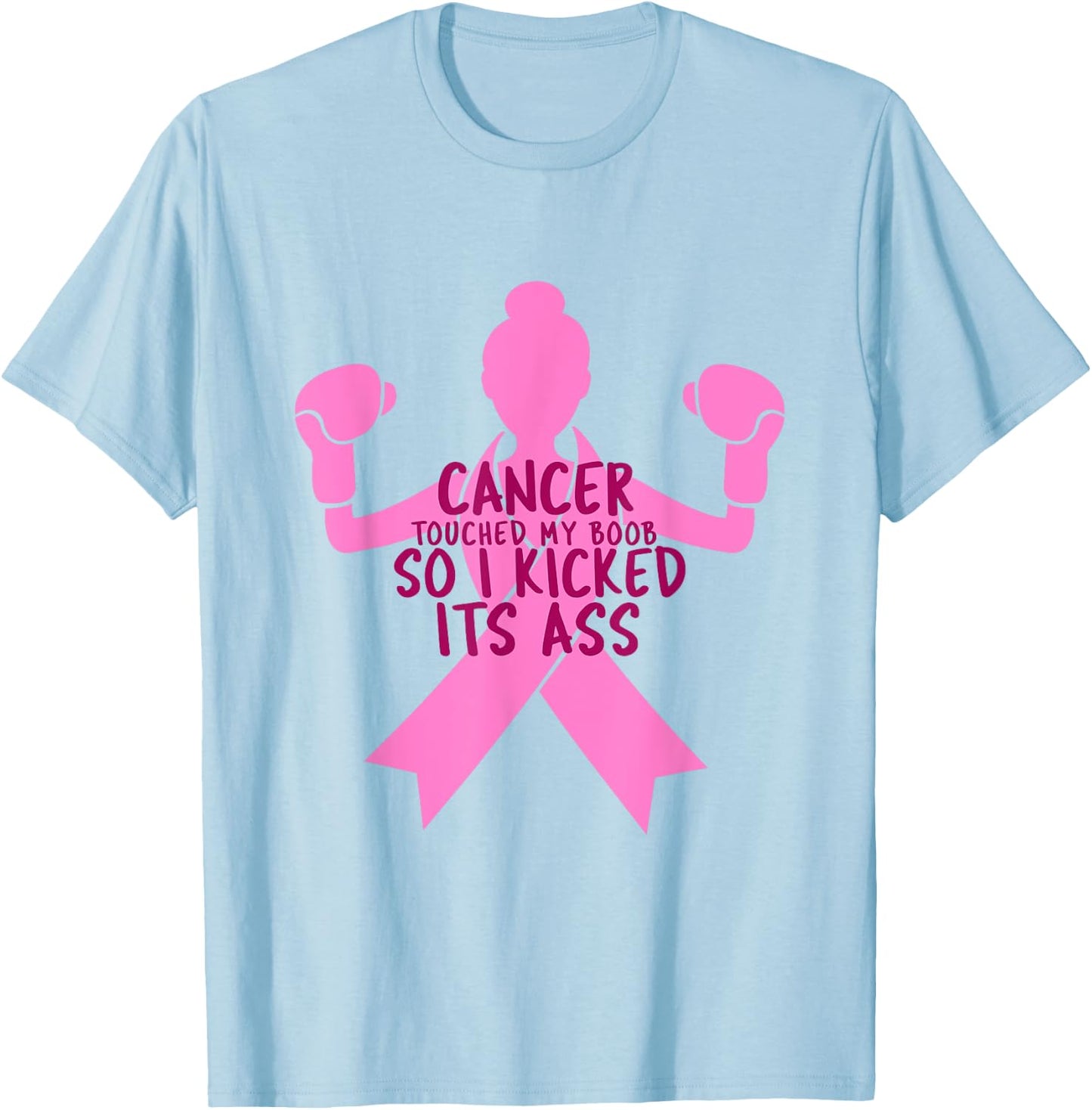 Cancer Touched My Boob So I Kicked Its Ass T-Shirt - T-Shirt | Light Blue