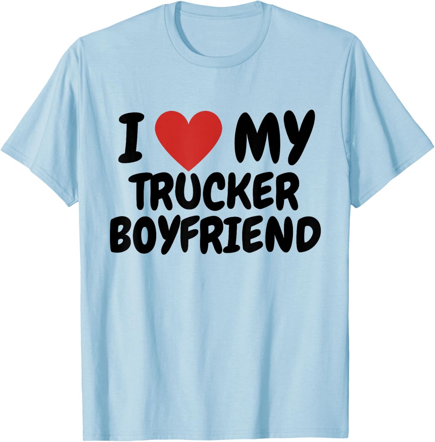 I love my trucker boyfriend T-Shirt - T-Shirt | Light Blue