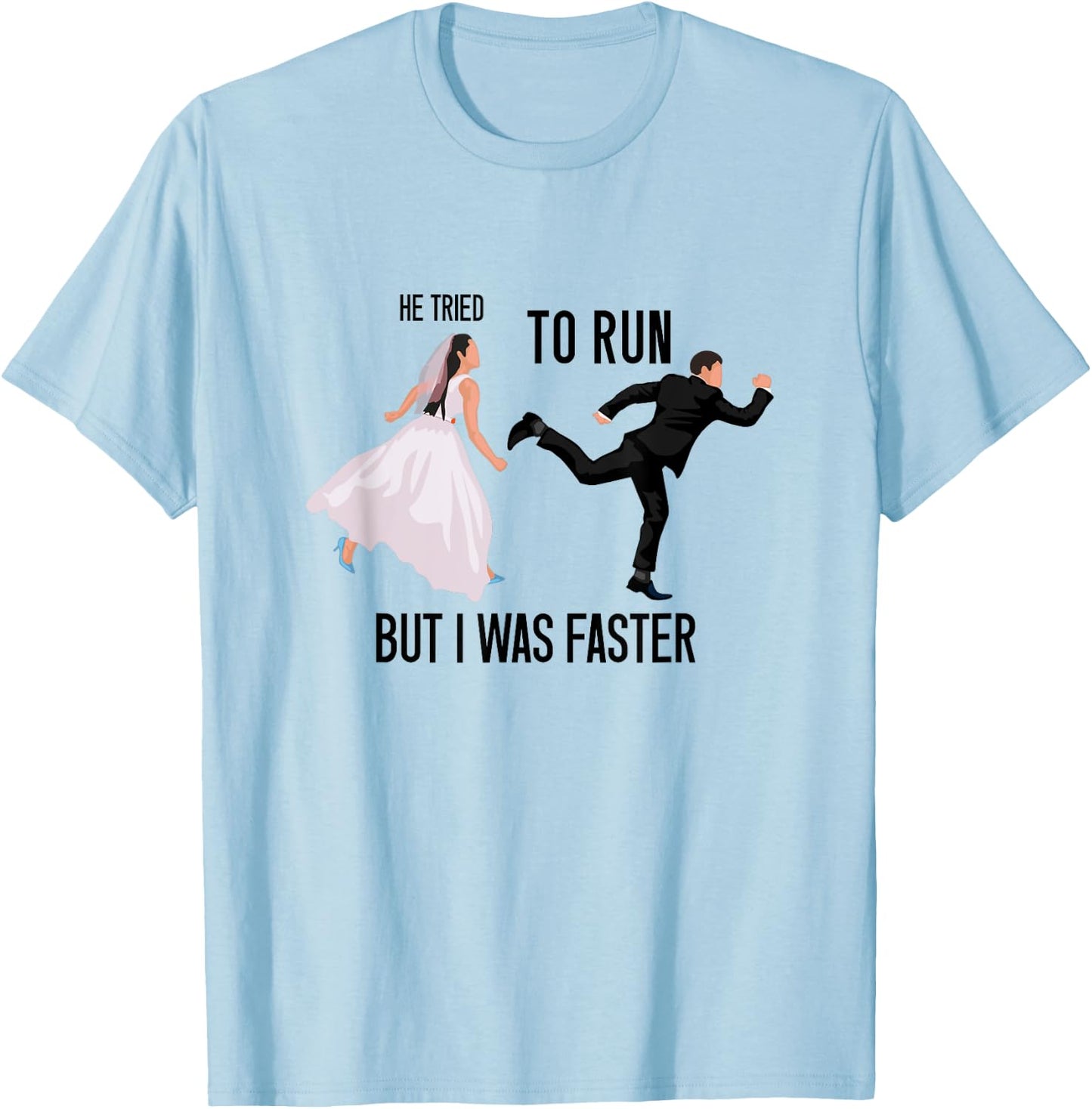He Tried To Run But I Was Faster Funny Bride Bridal Wedding T-Shirt - T-Shirt | Light Blue