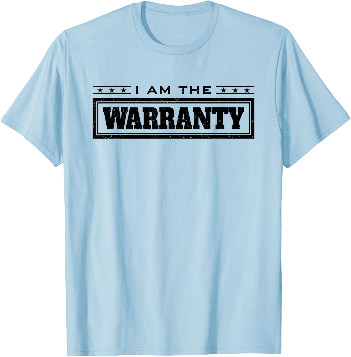 I Am the Warranty T-Shirt - T-Shirt | Light Blue