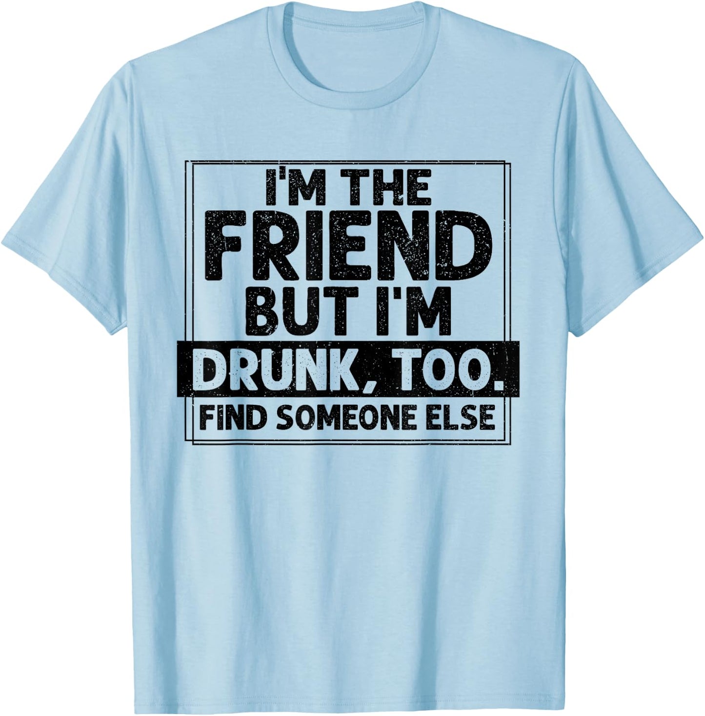 If Found Drunk Please Return To Friend I'm the friend Funny T-Shirt - T-Shirt | Light Blue