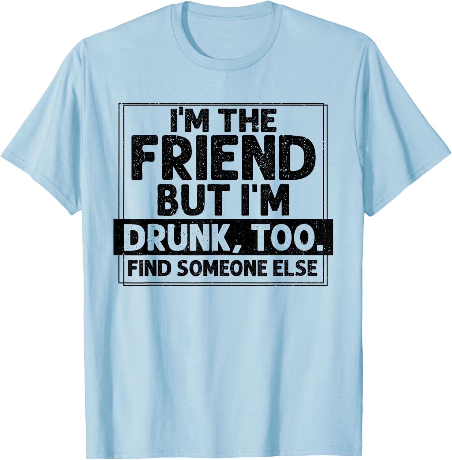If Found Drunk Please Return To Friend I'm the friend Funny T-Shirt - T-Shirt | Light Blue