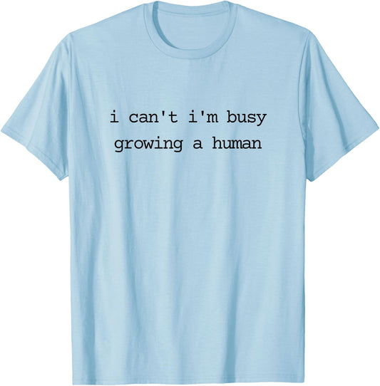 Pregnancy Announcement Mom I Can't I'm Busy Growing A Human T-Shirt - T-Shirt | Light Blue