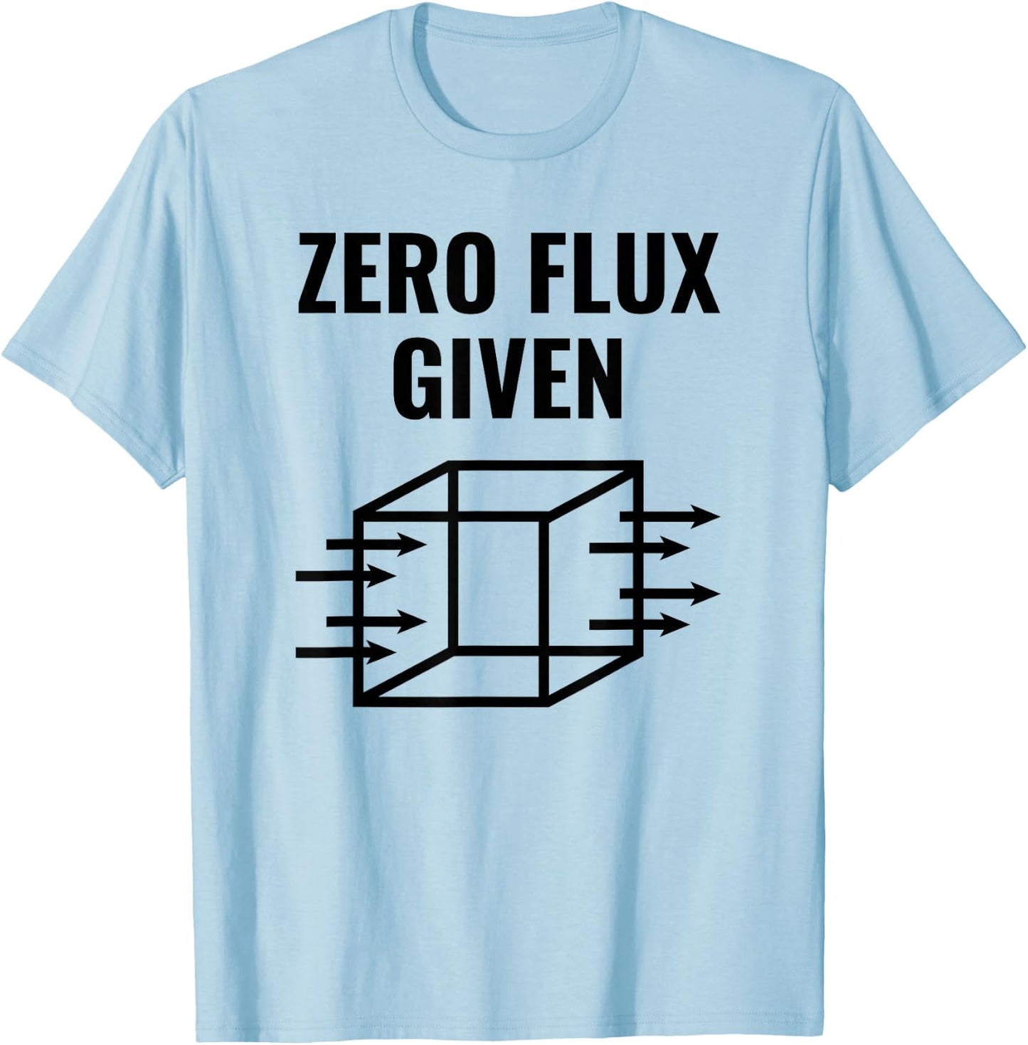 Zero Flux Given, Physics, Funny Pun T-Shirt - T-Shirt | Light Blue