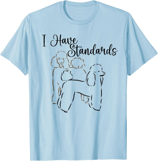 I Have Standards Cute Standard Poodle Dog Owners Men Women T-Shirt - T-Shirt | Light Blue