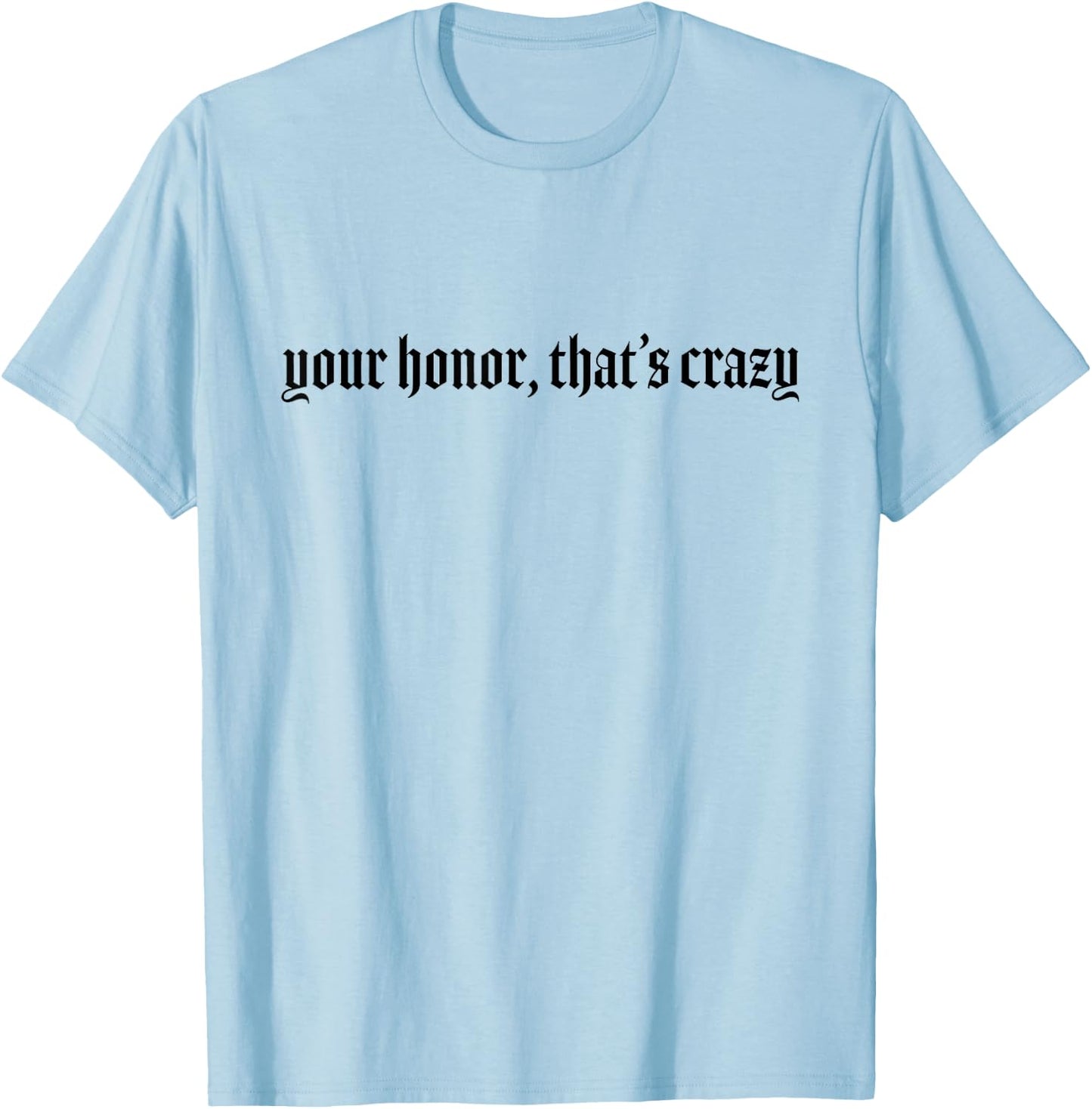 Your Honor That's Crazy Lawyer T-Shirt - T-Shirt | Light Blue