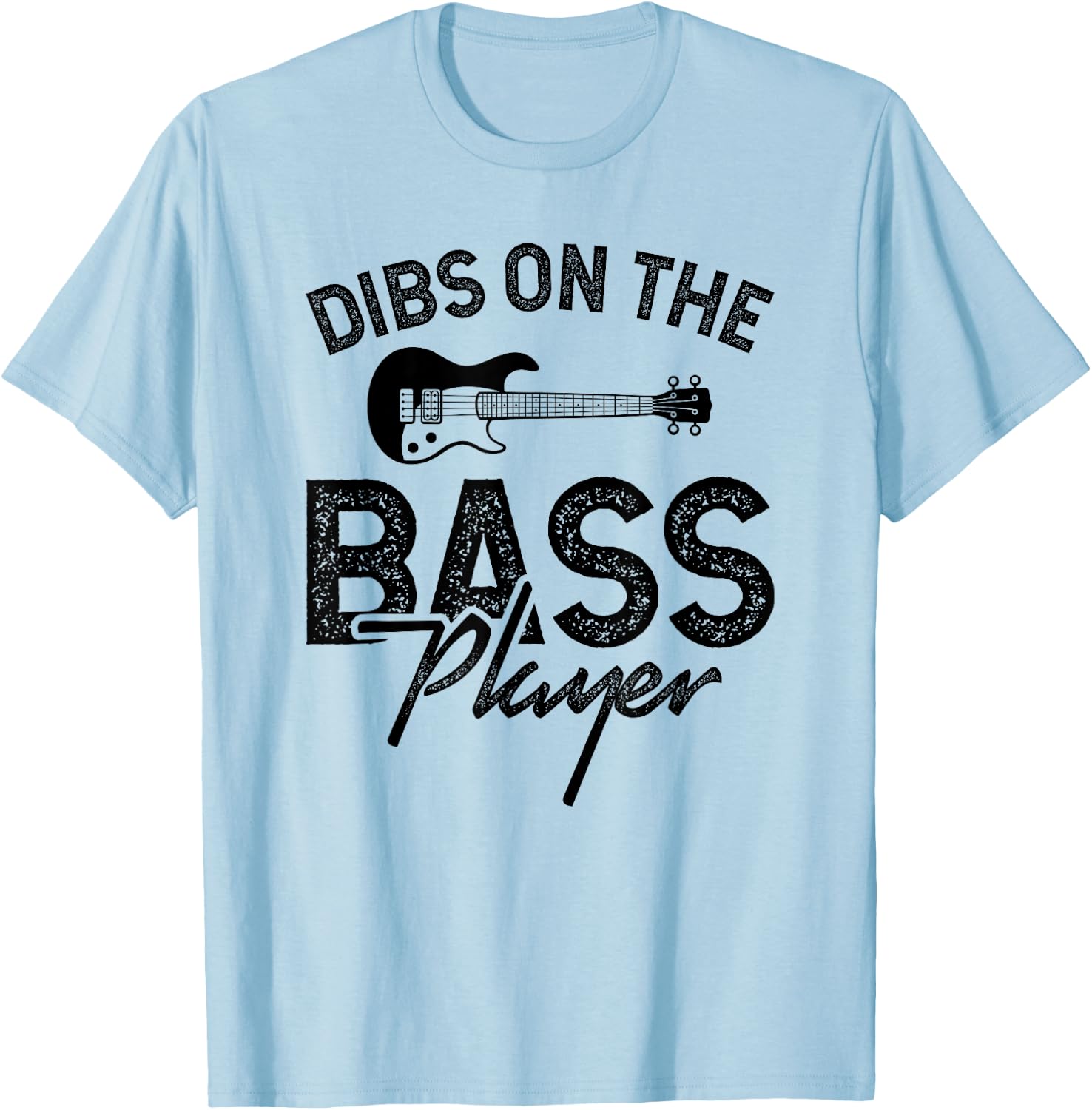 Dibs on the Bass Player T-Shirt - T-Shirt | Light Blue
