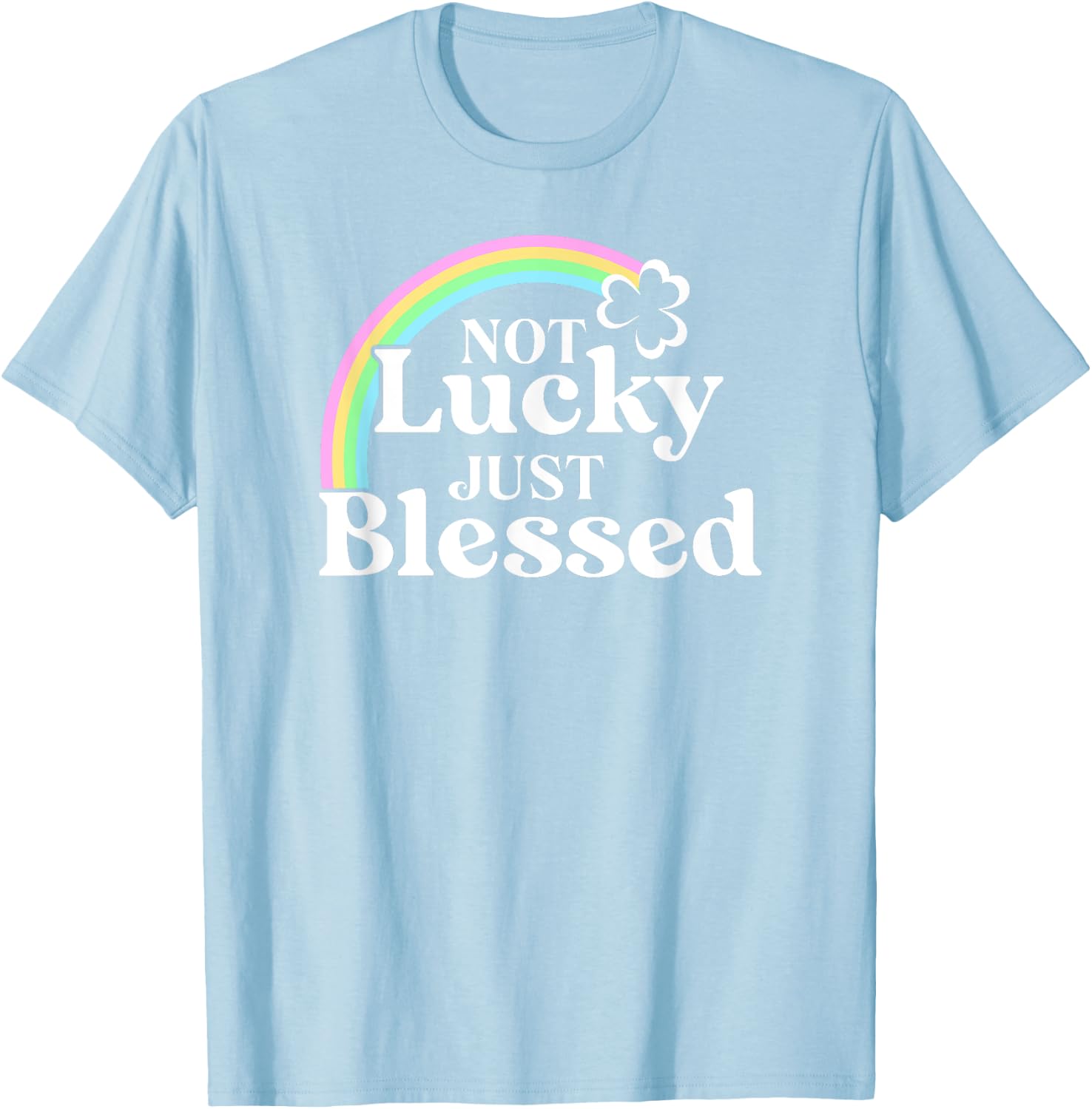 Not Lucky Just Blessed St Patrick's Day T-Shirt - T-Shirt | Light Blue
