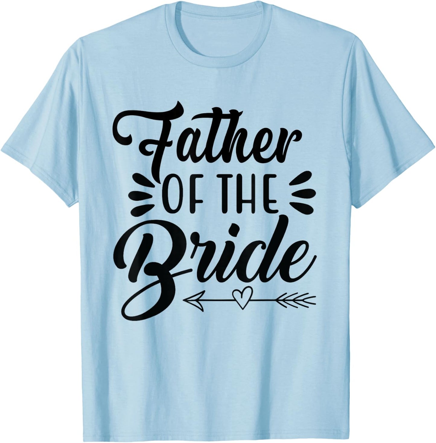 Father Of The Bride Wedding Party Family Bridal Shower Groom T-Shirt - T-Shirt | Light Blue