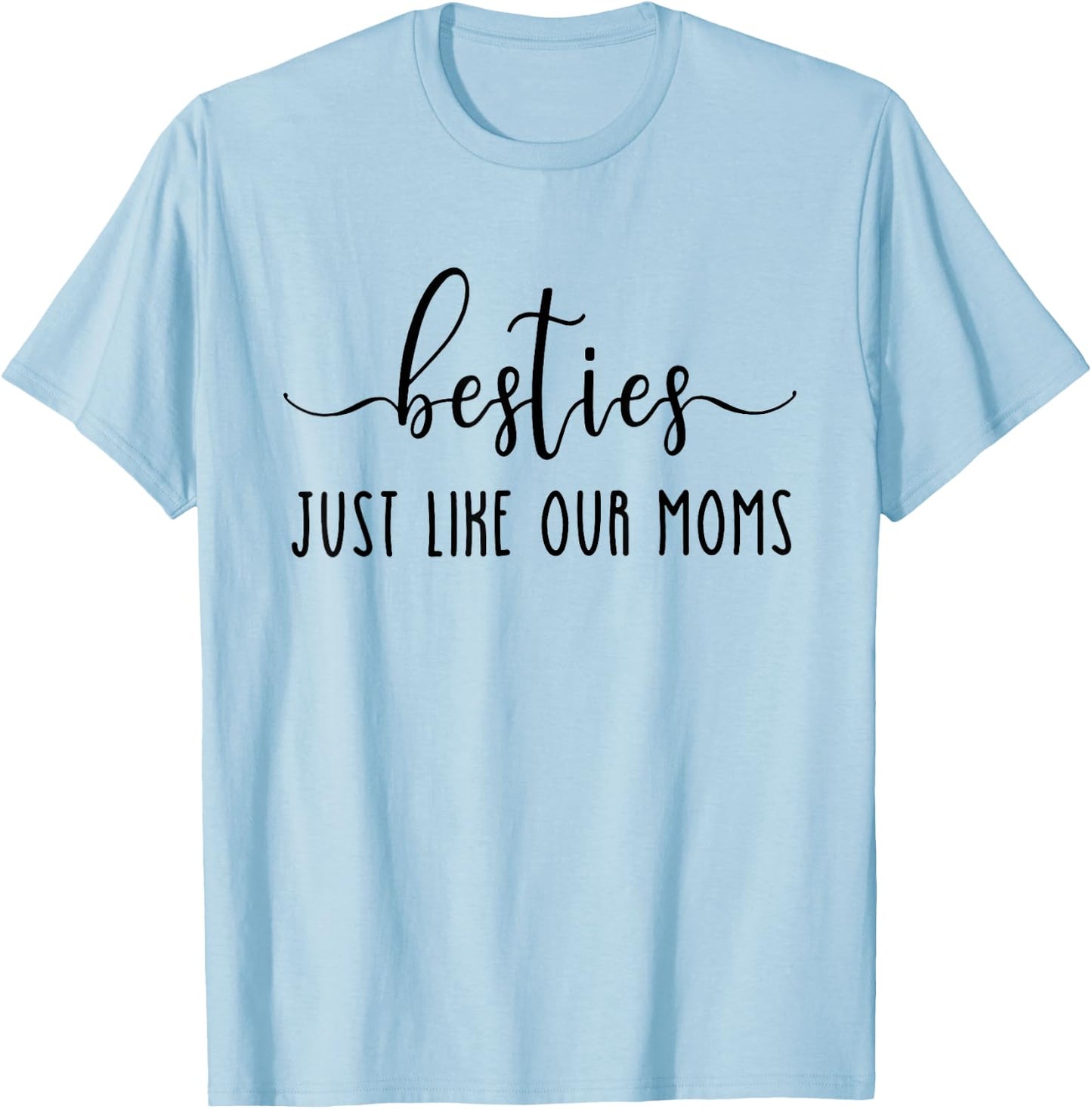 Besties Just Like Our Moms, New Mom, Baby Shower T-Shirt - T-Shirt | Light Blue