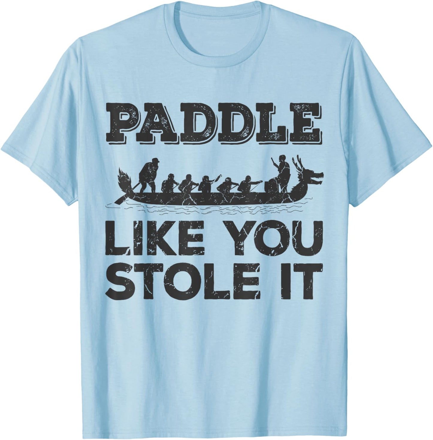 Paddle Like You Stole It Funny Dragon Boat T-Shirt - T-Shirt | Light Blue