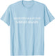 Make Steak and BJ Day Great Again Funny Gift Bachelors T-Shirt - T-Shirt | Light Blue