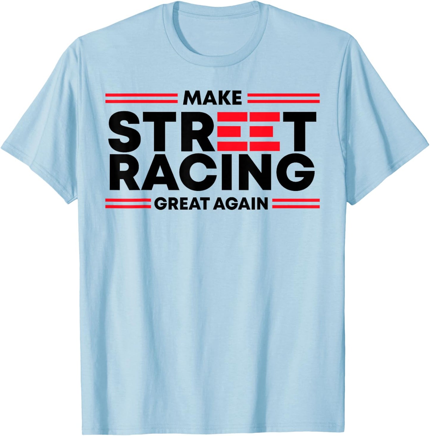 Make Street Racing Great Again T-Shirt - T-Shirt | Light Blue